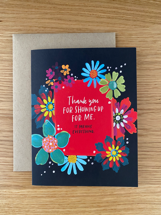 Black floral Thanks for showing up for me, it means everything card by Emily McDowell