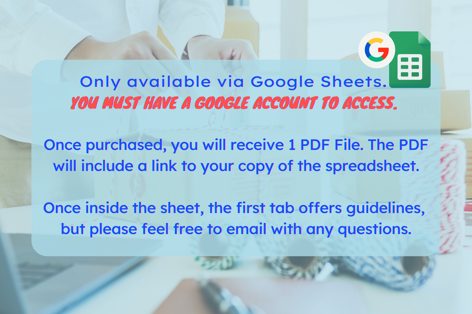 Text slide reading: "Only available via Google Sheets. You must have a google account to access." Once purchased, you will receive 1 PDF file with your link to the spreadsheet. The first tab offers instructions but feel free to email with any questions"