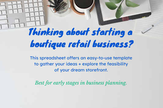 "Thinking about starting a boutique retail business? This spreadsheet offers an easy to use template to gather your ideas and explore the feasibility of your dream storefront. Best for early stages in business planning." Text over a faux desktop background.