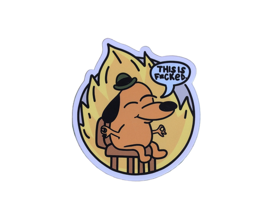 This is NOT Fine meme sticker with serenity slant, featuring the This is Fine meme dog in a zen pose, stating "This is f***ed" 