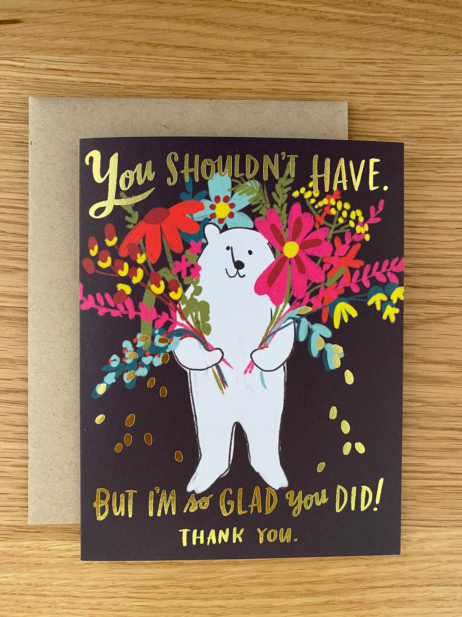 Bear Bouquet Thank you card reading" You shouldn't have, but I'm glad you did!" by Emily McDowell