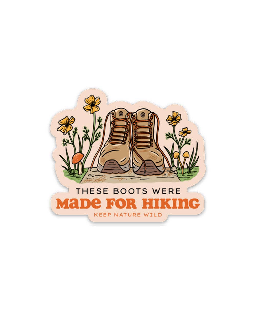 Sticker of boots, mushrooms and flowers that reads These boots were made for Hiking, Keep Nature Wild
