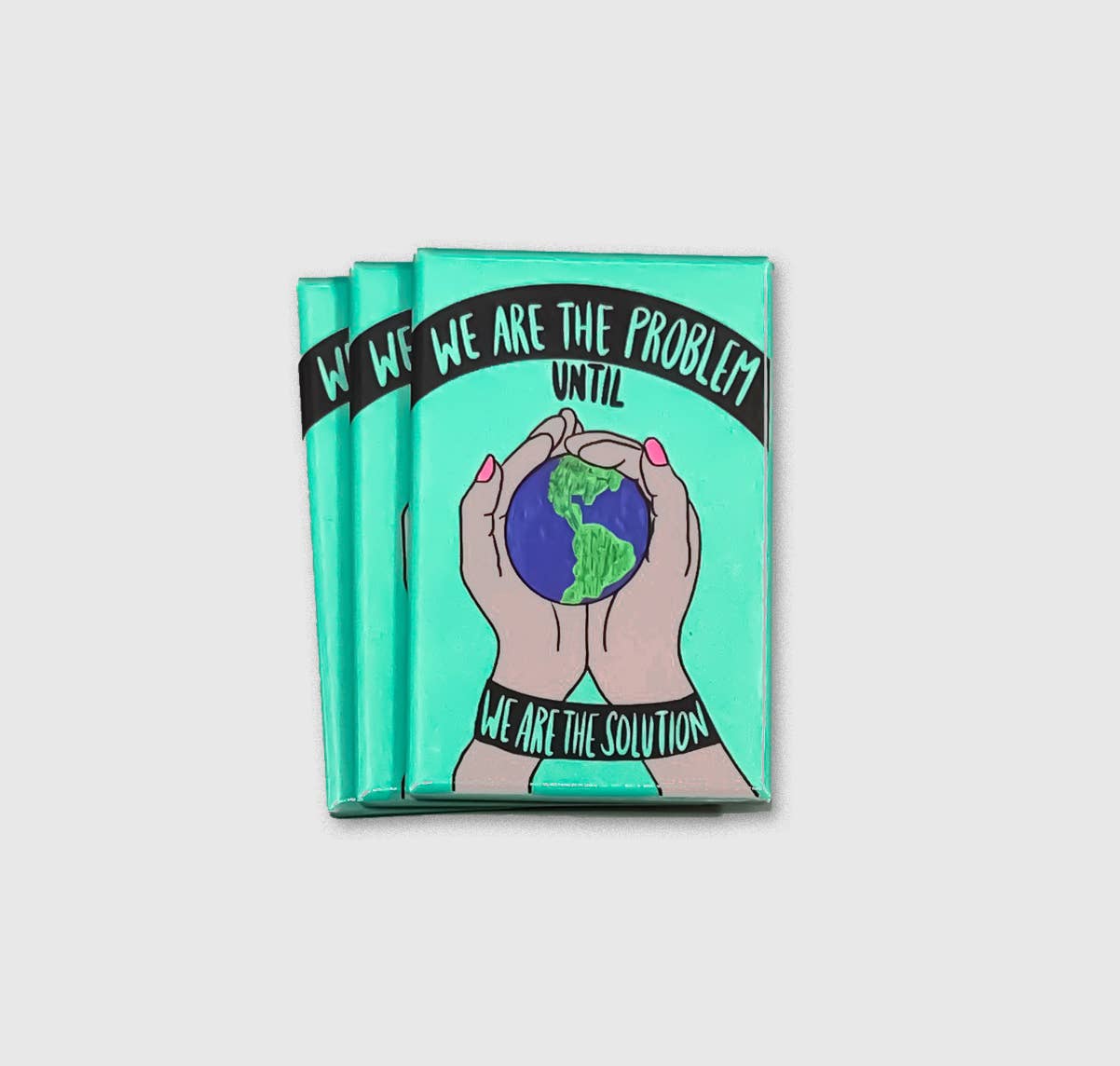 We are the problem until we are the solution quote magnet with earth in hands and green background by Citizen Ruth